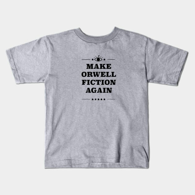 Make Orwell Fiction Again Kids T-Shirt by GymFan